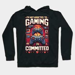 I'm NOT ADDICTED to GAMING, I'm COMMITTED Hoodie